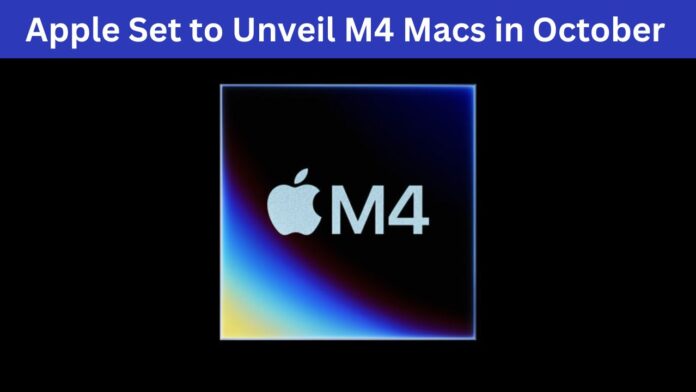 Apple Set to Unveil M4 Macs in October 2024